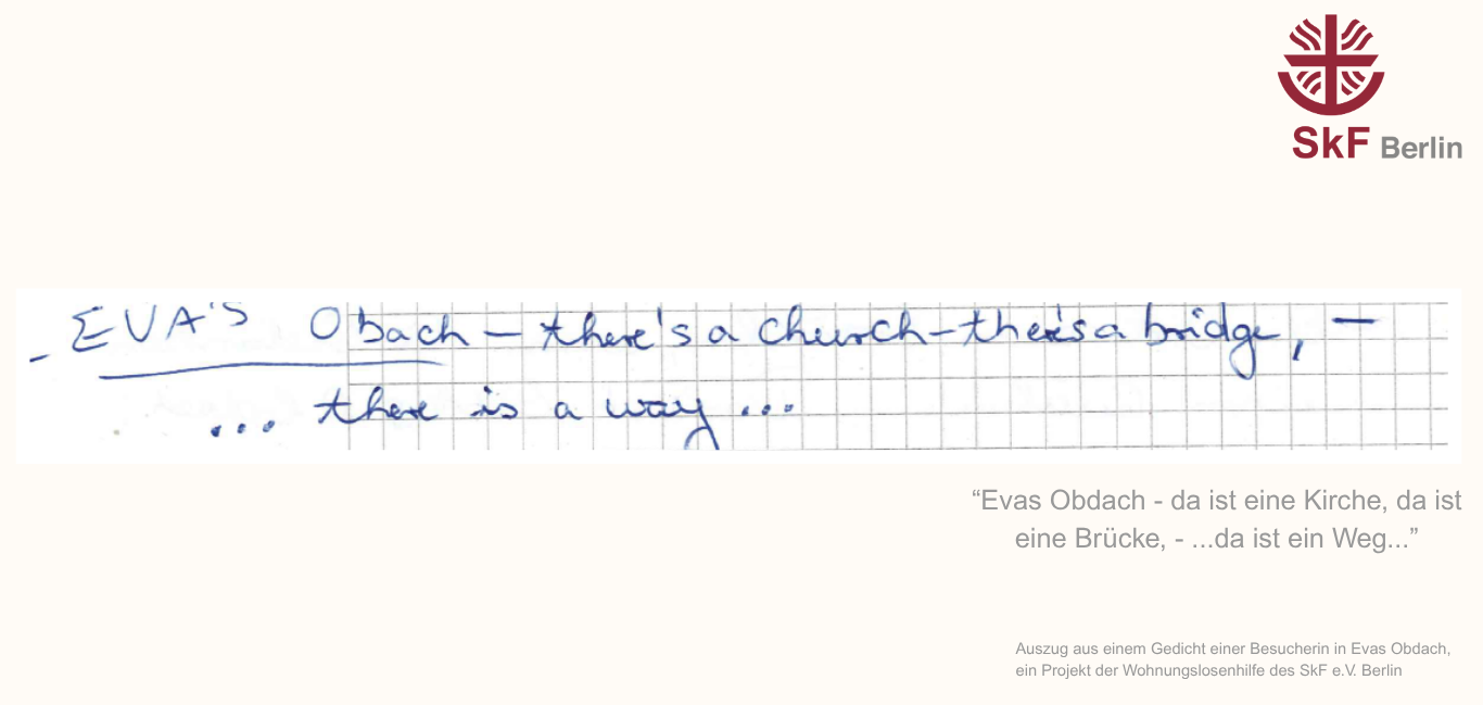 Spendenaufrufe Evas Obdach - Da ist eine Kirche, da ist eine Brücke, da ist ein Weg. Auszug aus einem Gedicht einer Besucherin in Evas Obdach, ein projekt der Wohnungslosenhilfe des SkF Berlin